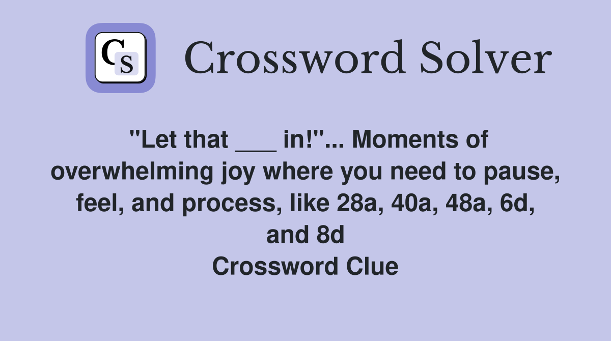 "Let that ___ in!"... Moments of overwhelming joy where you need to